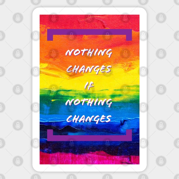 Nothing Changes Magnet by EMP